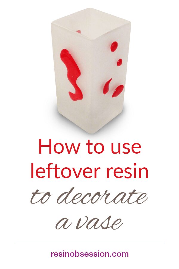How To Use Leftover Epoxy To Decorate A Vase Resin Obsession