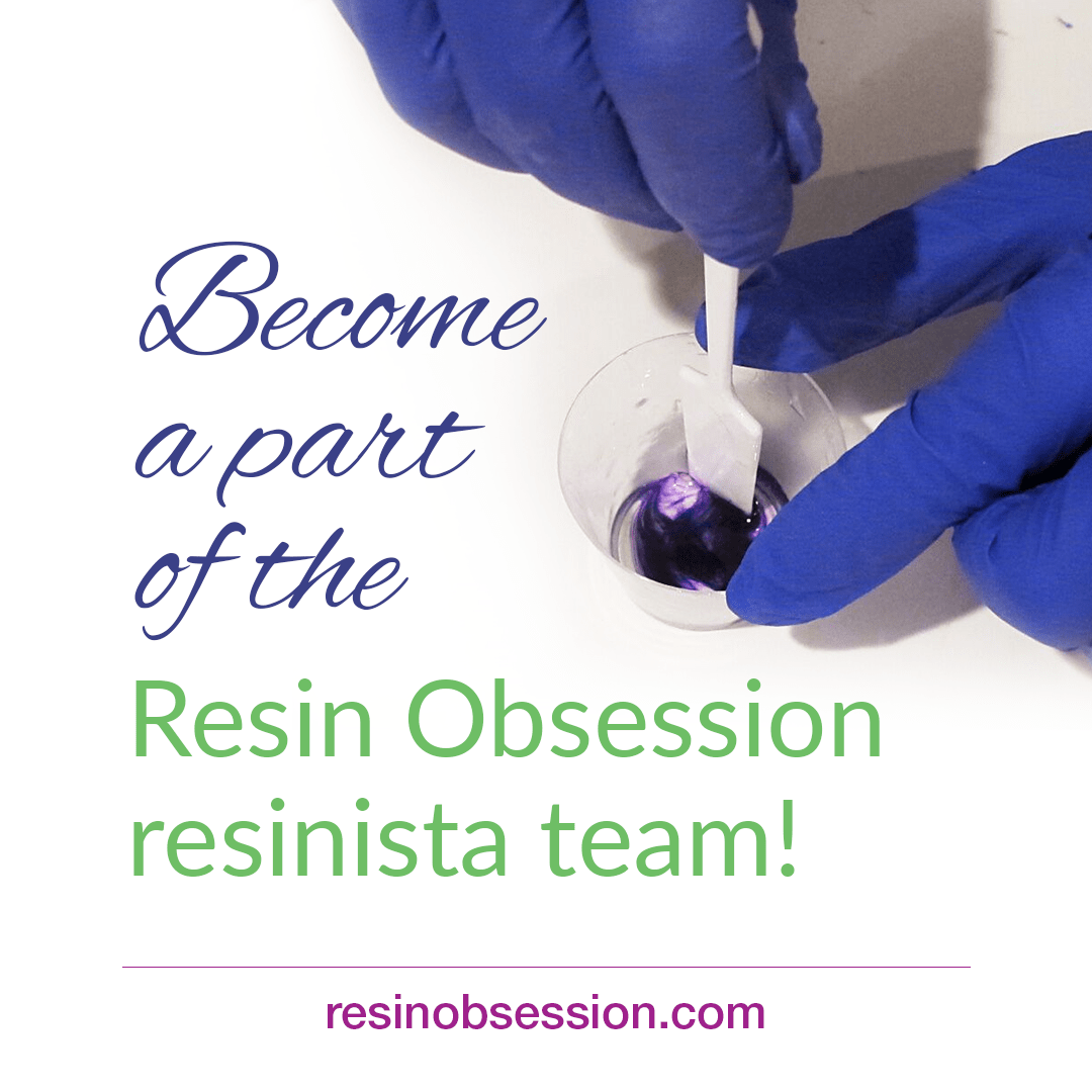 Become a part of the Resin Obsession team
