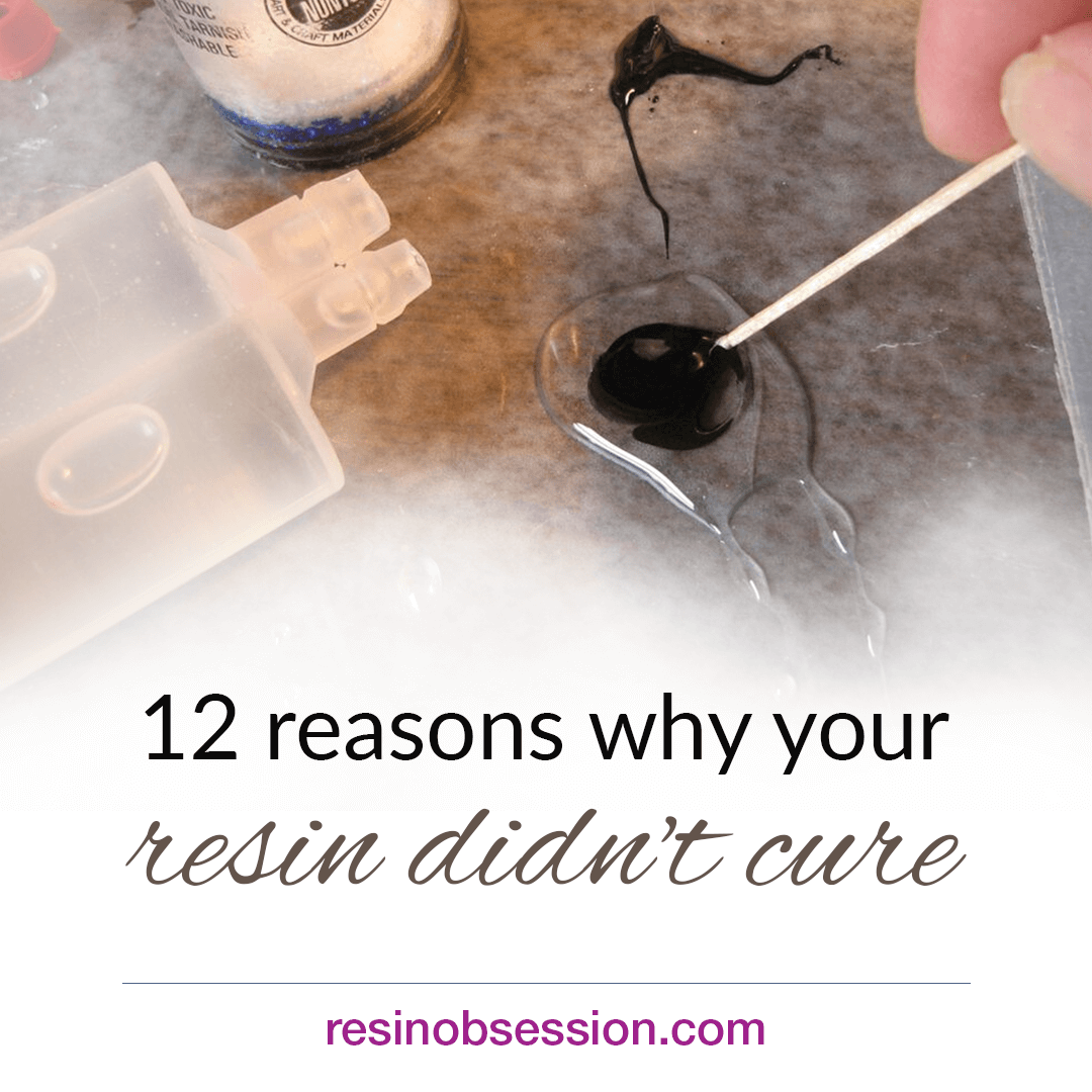 Resin Didn’t Cure? 12 Reasons Why Your Resin Didn’t Harden