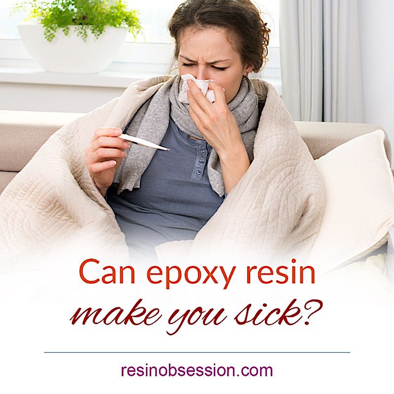 Can epoxy resin make you sick?