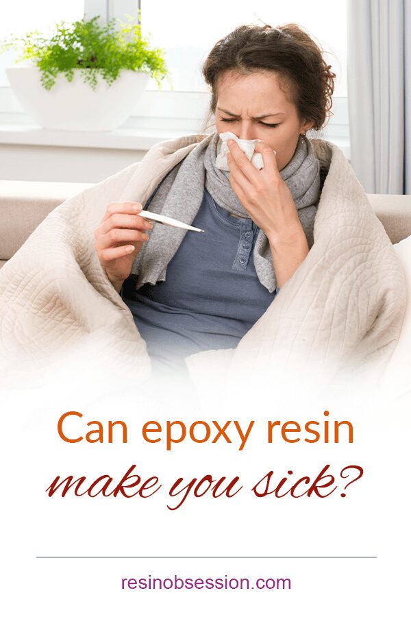Can epoxy resin make you sick? Resin Obsession