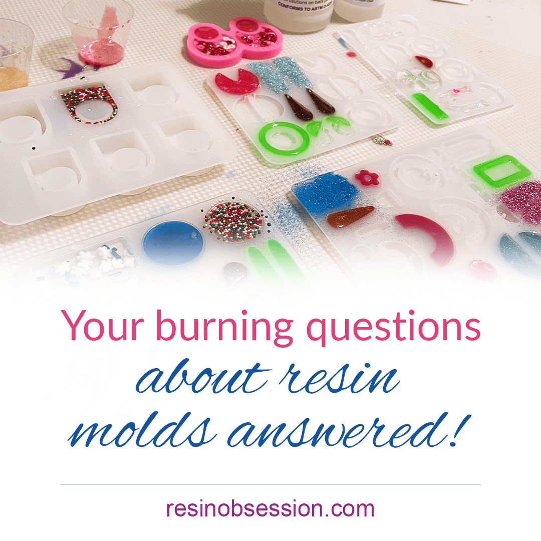 Molds for resin – Your burning questions answered!