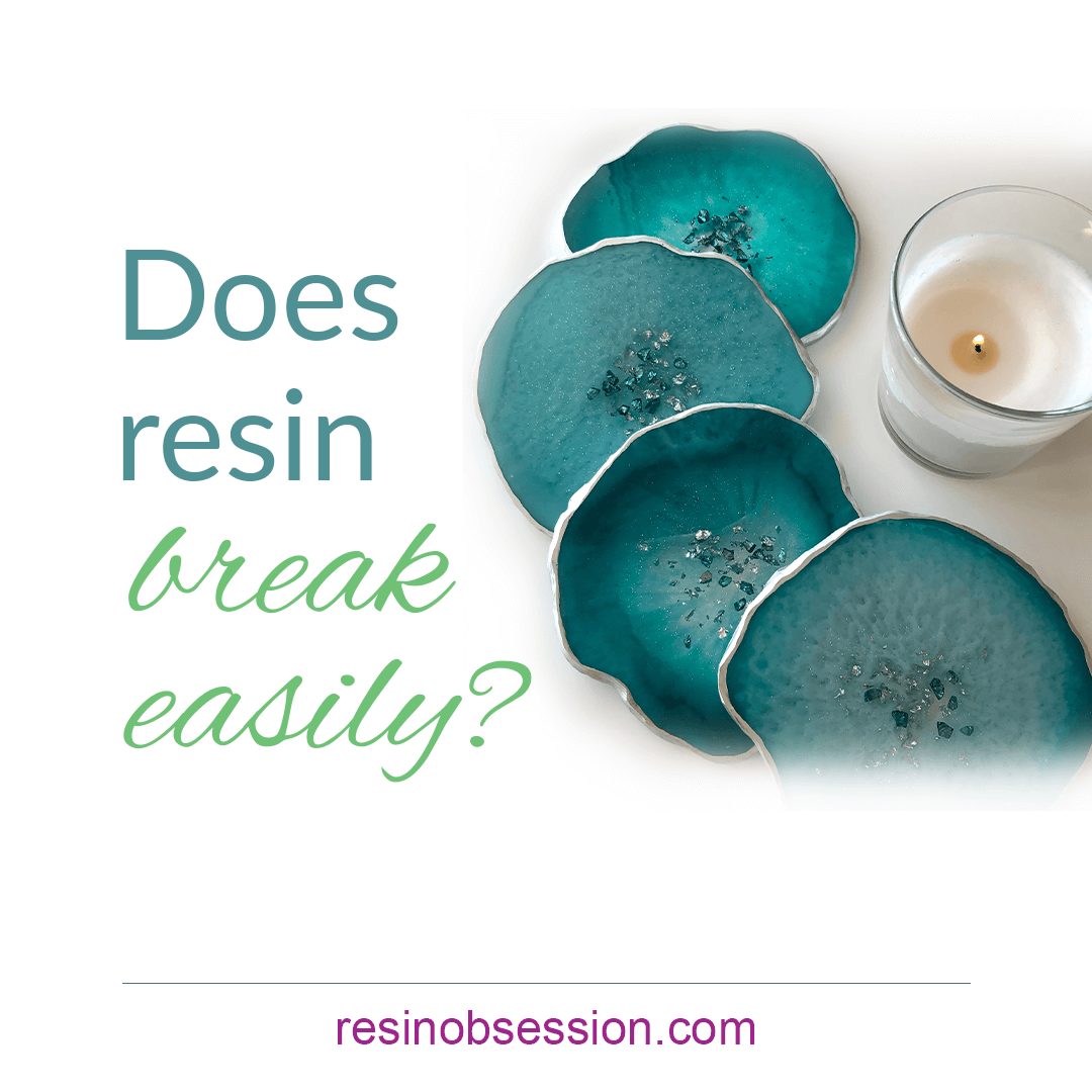 Does Resin Break Easily?  3 Things You Need to Know