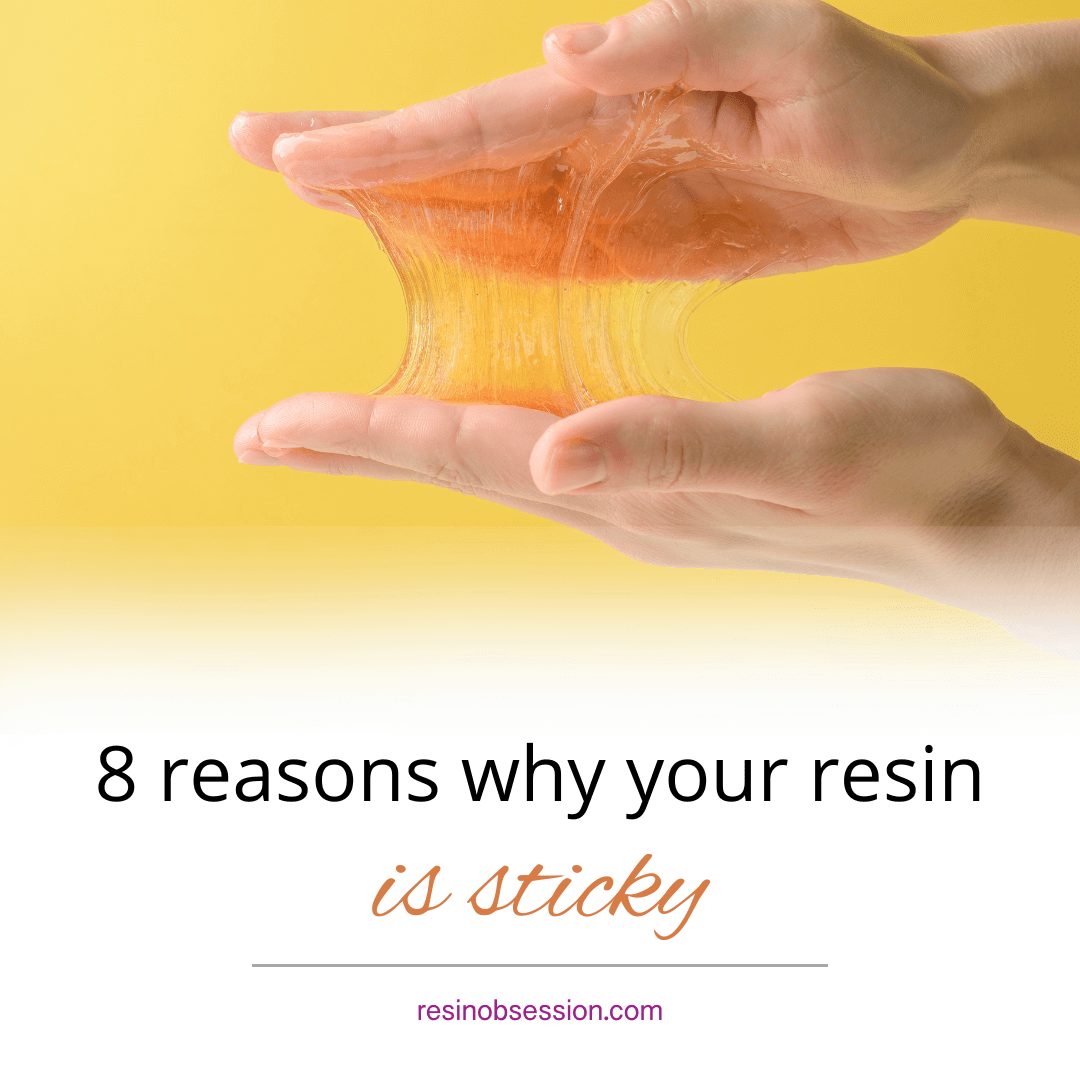 SOLVED: 8 Reasons Why My Resin Is Sticky