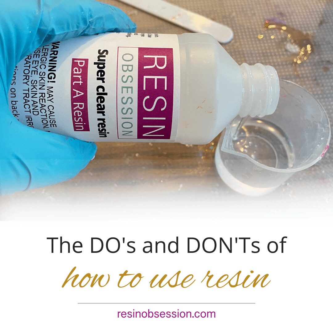 The Ultimate List of How to Use Resin Do's and Don'ts Resin Obsession
