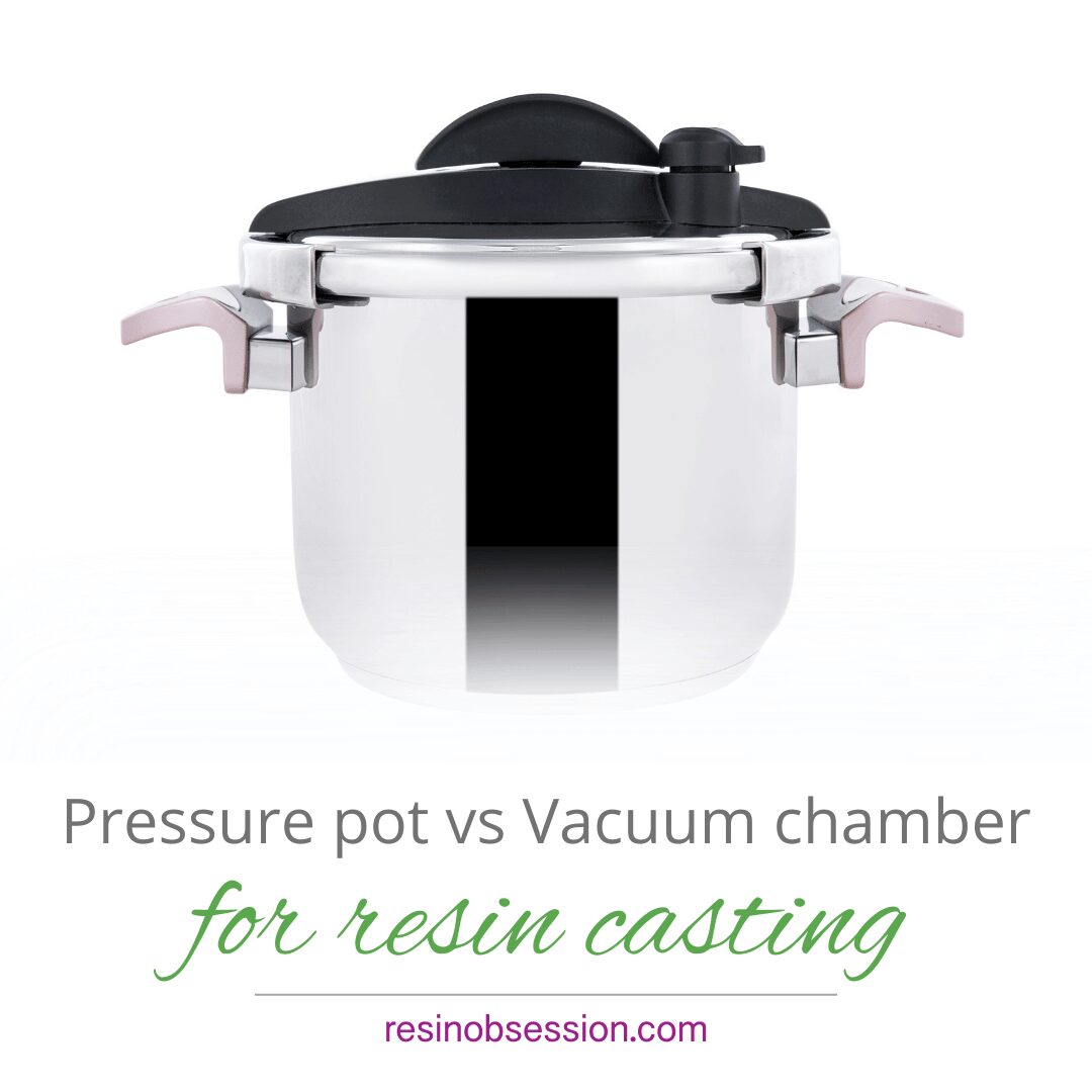 Pressure Pot vs. Vacuum Chamber For Banishing Bubbles - Resin Obsession