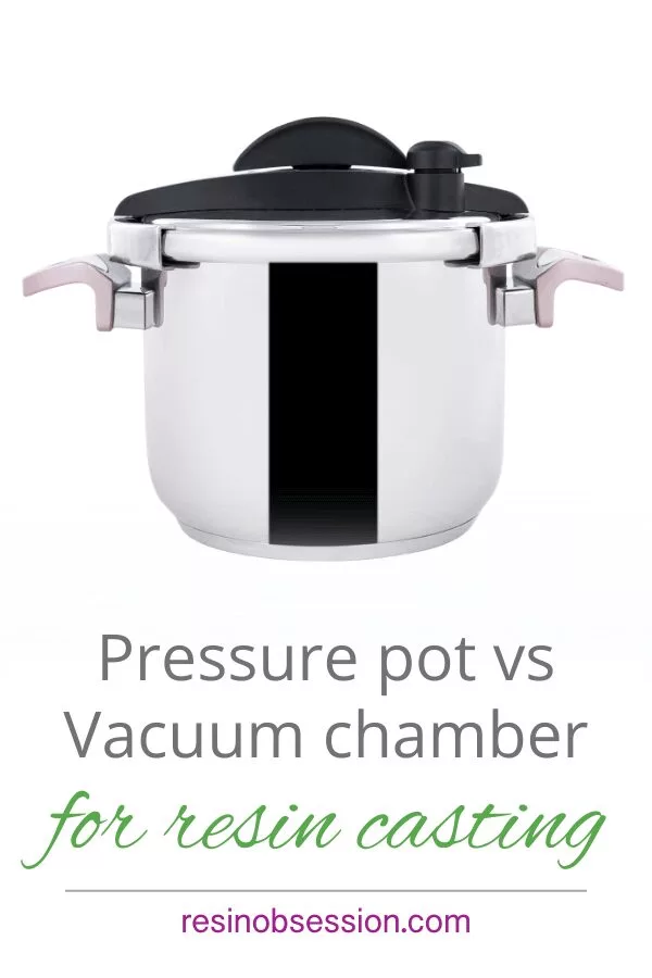 What is better for resin casting, a vacuum chamber or a pressure pot? -  Quora