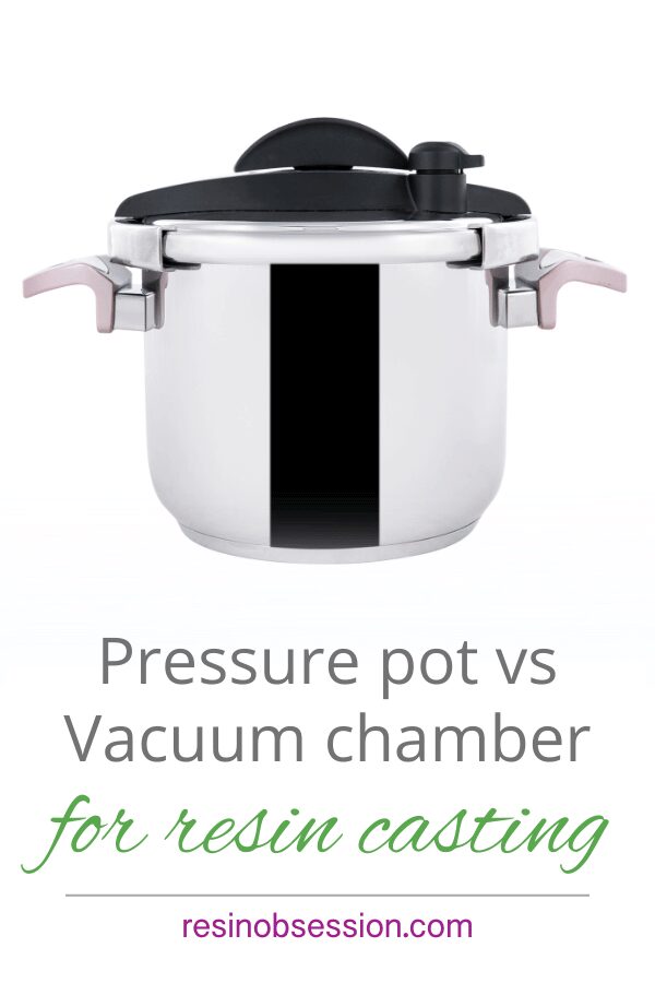 Pressure Pot vs. Vacuum Chamber For Banishing Bubbles - Resin Obsession