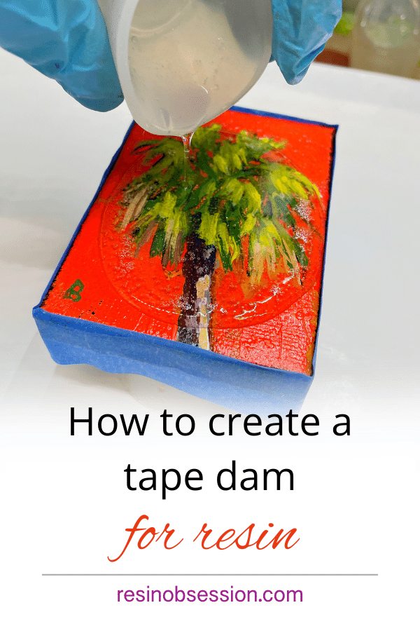 How To Make A Resin Dam With Tape Resin Obsession