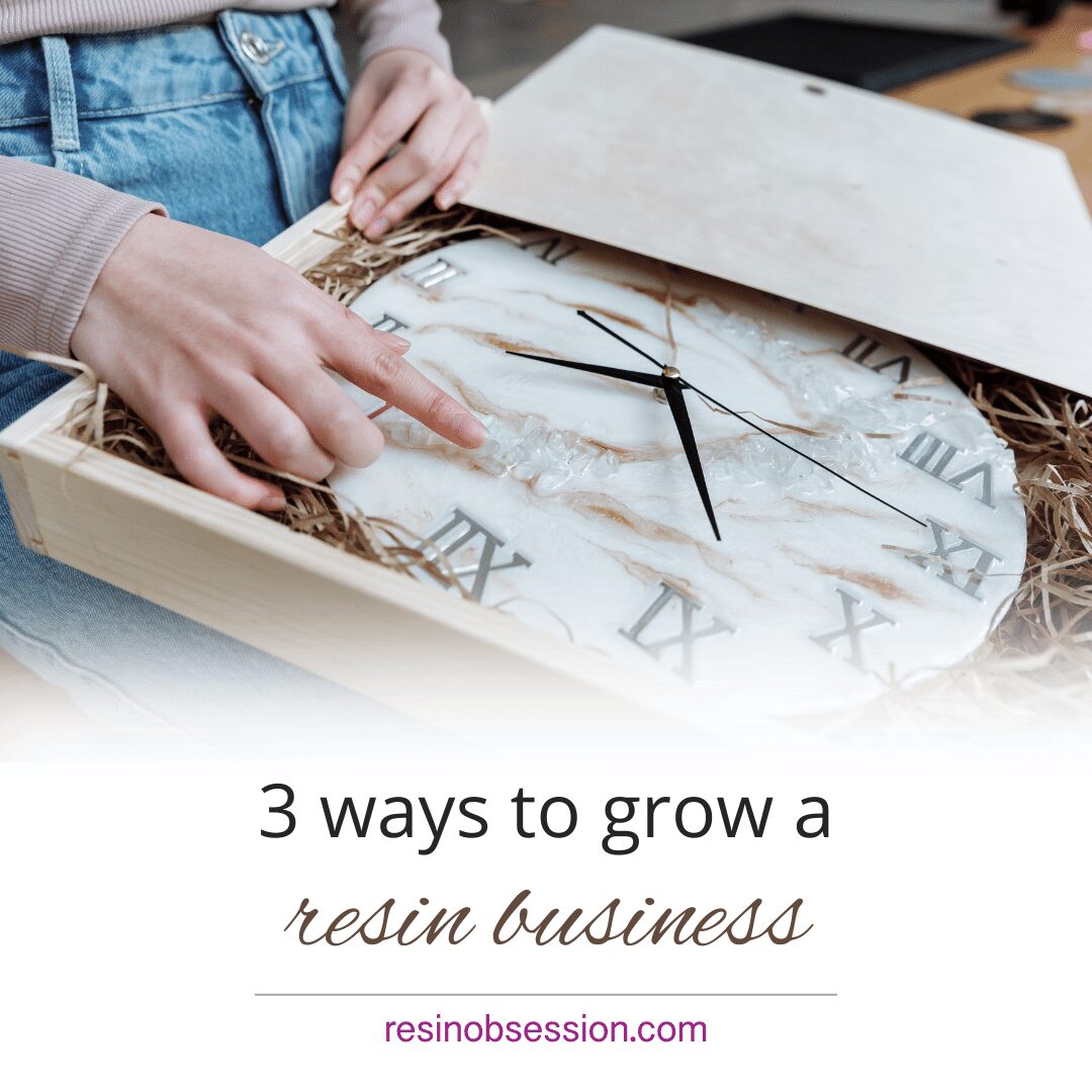 3 Ways To Quickly Grow a Resin Business